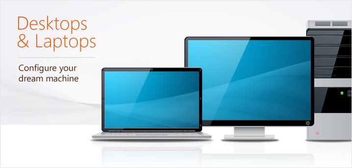 Custom desktops and laptops Configure your dream machine