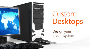 Custom Desktops Design your dream system