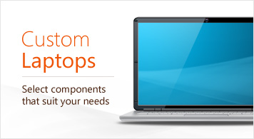 Custom Laptops Select components that suit your needs
