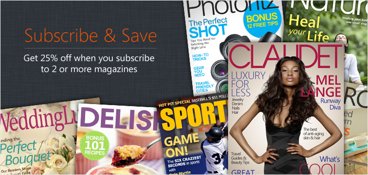 Subscribe And Save Get 25% off when you subscribe to two or more magazines