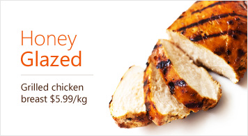 Honey Glazed Grilled chicken breast $5.99 per kg